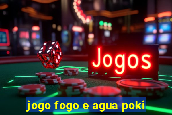 jogo fogo e agua poki